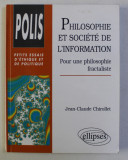 PHILOSOPHIE ET SOCIETE DE L&#039; INFORMATION - POUR UNE PHILOSOPHIE FRACTALISTE par JEAN CLAUDE CHIROLLET , 1999