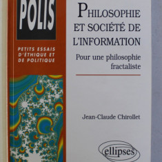 PHILOSOPHIE ET SOCIETE DE L' INFORMATION - POUR UNE PHILOSOPHIE FRACTALISTE par JEAN CLAUDE CHIROLLET , 1999