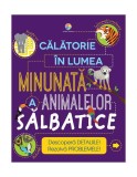 Călătorie &icirc;n lumea minunată a animalelor sălbatice - Paperback brosat - Steve Parker - Corint Junior