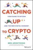 Catching Up to Crypto: Your Guide to Bitcoin and the New Digital Economy