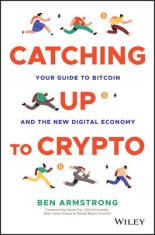 Catching Up to Crypto: Your Guide to Bitcoin and the New Digital Economy