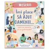 Imi place sa ajut oamenii: Oare ce meserie mi se potriveste?