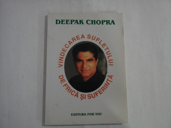 VINDECAREA SUFLETULUI DE FRICA SI SUFERINTA - DEEPAK CHOPRA