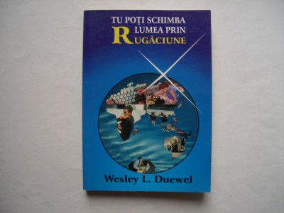 Tu poti schimba lumea prin rugaciune - Wesley L. Duewel foto