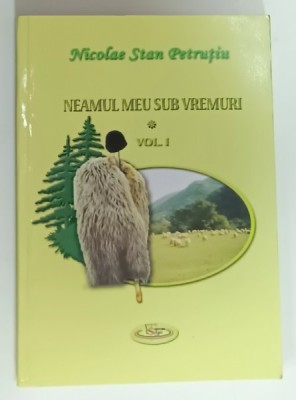 NEAMUL MEU SUB VREMURI , POVESTIRI AUZITE SI TRAITE de NICOLAE STAN PETRUTIU , VOLUMUL I , 2009 foto