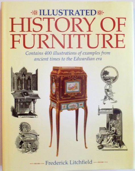 ILLUSTRATED HISTORY OF FURNITURE, CONTAINS 400 ILLUSTRATIONS OF EXAMPLES FROM ANCIENT TIMES TO THE EDWARDIAN ERA de FREDERICK LITCHFIELD, 2011