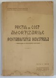 PRETUL DE COST , AMORTIZARILE SI RENTABILITATEA INDUSTRIALA , CERCETARI SI APLICATIUNI CONTABILE de CONSTANTIN PURCARETE , 1942 -1943 , DEDICATIE *