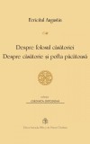 Despre folosul casatoriei. Despre casatorie si pofta pacatoasa - Fericitul Augustin - Editura Institutul Biblic şi de Misiune al Bisericii Ortodoxe Ro