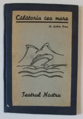 CALATORIA CEA MARE , COMEDIE STRANIE IN TREI ACTE SI PATRU TABLOURI , 1943-1944