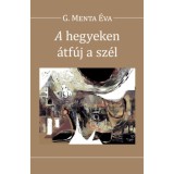A hegyeken &aacute;tf&uacute;j a sz&eacute;l - G. Menta &Eacute;va