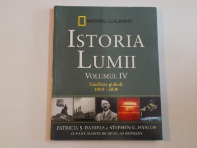 ISTORIA LUMII , VOLUMUL IV , CONFLICTE GLOBALE de PATRICIA S.DANIELS SI STEPHEN G. HYSLOP 1900-2000 foto
