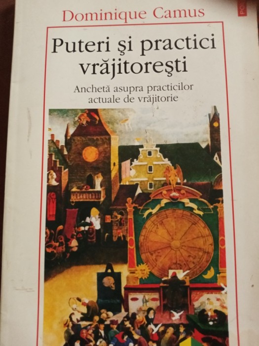 PUTERI SI PRACTICI VRAJITORESTI- DOMINIQUE CAMUS, POLIROM 2003,234 PAG PUTERI SI PRACTICI VRAJITORESTI- DOMINIQUE CAMUS, POLIROM 2003,234 PAG