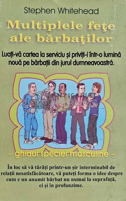 Multiplele fete ale barbatilor. Ghidul speciei masculine - 2004 - Stephen Whitehead (AF152)