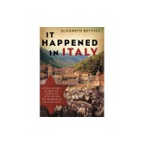 It Happened in Italy: Untold Stories of How the People of Italy Defied the Horrors of the Holocaust