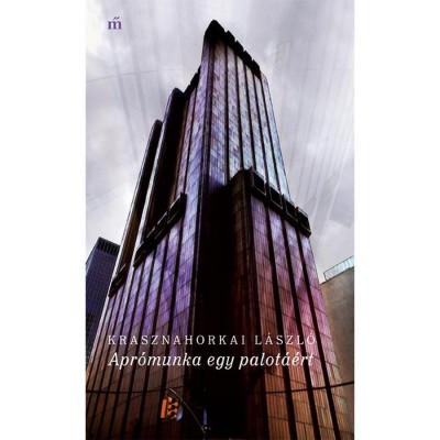 Apr&amp;oacute;munka egy palot&amp;aacute;&amp;eacute;rt - Bej&amp;aacute;r&amp;aacute;s m&amp;aacute;sok őr&amp;uuml;let&amp;eacute;be - Krasznahorkai L&amp;aacute;szl&amp;oacute; foto