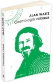 Cosmologia voioasa - Alan Watts