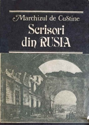 SCRISORI DIN RUSIA. RUSIA IN 1839-MARCHIZUL DE CUSTINE-275969 foto