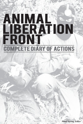 Animal Liberation Front (A.L.F.): Complete Diary Of Actions - 40+ Year Timeline Of The A.L.F., And The Militant Animal Rights Movement foto
