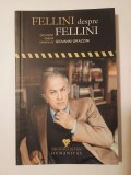 Fellini despre Fellini: convorbiri despre cinema cu Giovanni Grazzini (Humanitas, 2007, ed. a II-a, revăzută și adăugită)