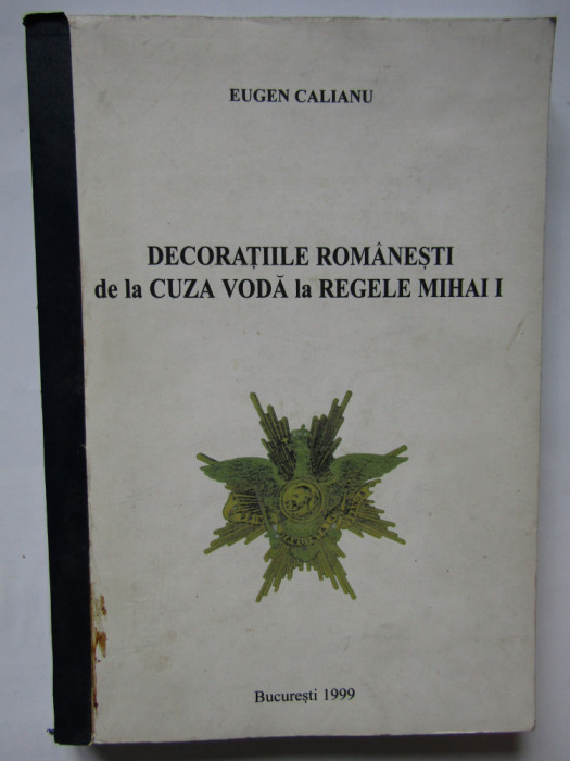 Eugen Calianu - Decoratiile romanesti de la Cuza-Voda la Regele Mihai I