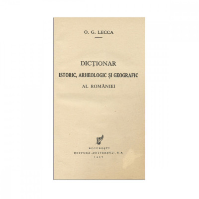 Octav George Lecca, Dicționar istoric, arheologic și geografic al Rom&amp;acirc;niei, 1937 foto