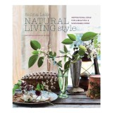 Natural living style: inspirational ideas for a beautiful &amp; sustainable home