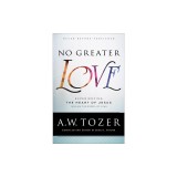 No Greater Love: Experiencing the Heart of Jesus Through the Gospel of John
