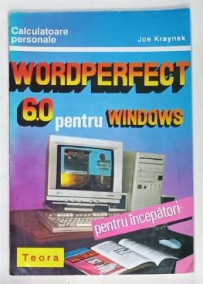 WORDPERFECT 6.0 PENTRU WINDOWS , PENTRU INCEPATORI de JOE KRAYNAK , 1995 foto