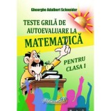 Teste grila de autoevaluare la matematica pentru clasa 1 - Gheorghe-Adalbert Schneider