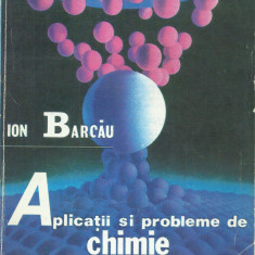 AS - ION BARCAU - APLICATII SI PROBLEME DE CHIMIE PENTRU BACALAUREAT