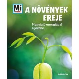 A n&ouml;v&eacute;nyek ereje - Meg&uacute;jul&oacute; nyersanyagokkal a j&ouml;vőbe - Mi Micsoda - Alexandra Werdes