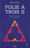 Folie a trois II. Ivona | Florin Ardelean, 2019, Trei