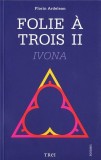 Folie a trois II. Ivona | Florin Ardelean, 2019, Trei