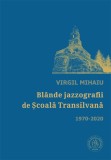 Blande jazzografii de scoala Transilvana 1970-2020 - Virgul Mihaiu - Școala Ardeleană, Scoala Ardeleana