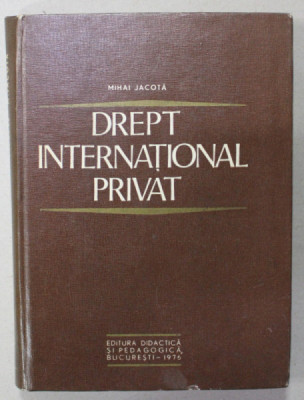 DREPT INTERNATIONAL PRIVAT de MIHAI JACOTA , 1975 foto