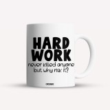 Cana alba personalizata Hard work never killed anyone but why risk it?, INOVATIX&reg;. 330ml, Oem