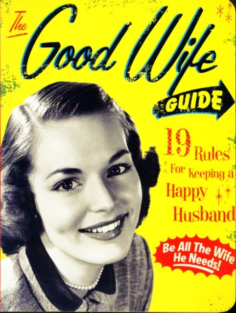 The Good Wife Guide: 19 Rules for Keeping a Happy Husband