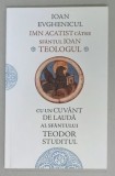IOAN EVGHENICUL , IMN ACATIST CATRE SFANTUL IOAN TEOLOGUL , cu un CUVANT DE LAUDA AL SFANTULUI TEODOR STUDITUL , 2023