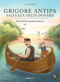 Cumpara ieftin Grigore Antipa salveaza Delta Dunarii, Motanul Oscar si genialii sai prieteni, Sorin Turturica