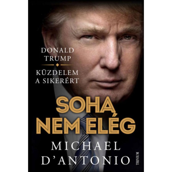 Soha nem el&eacute;g - K&uuml;zdelem a siker&eacute;rt - Michael D&#039;Antonio