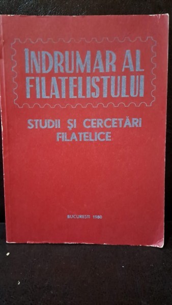 INDRUMAR AL FILATELISTULUI. STUDII SI CERCETARI FILATELICE