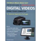 Really Easy Step by Step Guide to Digital Videos Using Your Computer