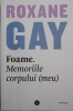 Foame. Memoriile corpului (meu) &ndash; Roxane Gay - Carte Noua/Anticariat