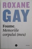Foame. Memoriile corpului (meu) &ndash; Roxane Gay - Carte Noua/Anticariat