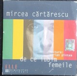 CD De ce iubim femeile Mircea Cartarescu lectura Adrian Pinte