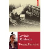 Terasa Fericirii - Paperback brosat - Lavinia Bălulescu - Polirom