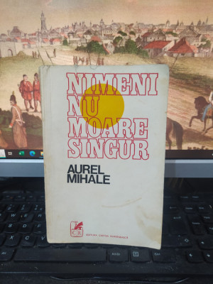 Aurel Mihale, Nimeni numoare singur, nuvele, Cartea Rom&amp;acirc;nească, 1974, 113 foto