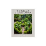 The Elegant and Edible Garden: Design a Dream Kitchen Garden to Fit Your Personality, Desires, and Lifestyle