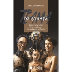 Teama de stiinta. Epoca neincrederii de la creationism la inteligenta artificiala &ndash; Enrico Pedemonte