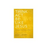 Think, ACT, Be Like Jesus: Becoming a New Person in Christ